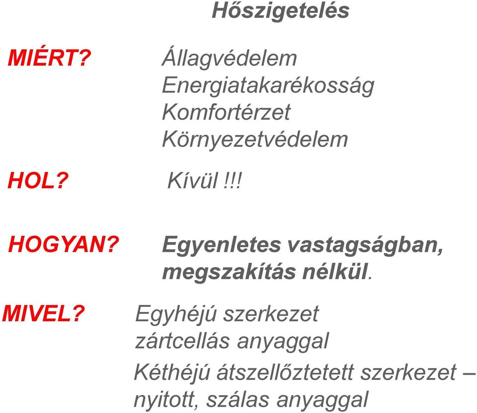 HOL? Kívül!!! HOGYAN? MIVEL?