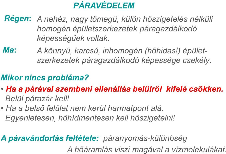 Ha a párával szembeni ellenállás belülről kifelé csökken. Belül párazár kell! Ha a belső felület nem kerül harmatpont alá.