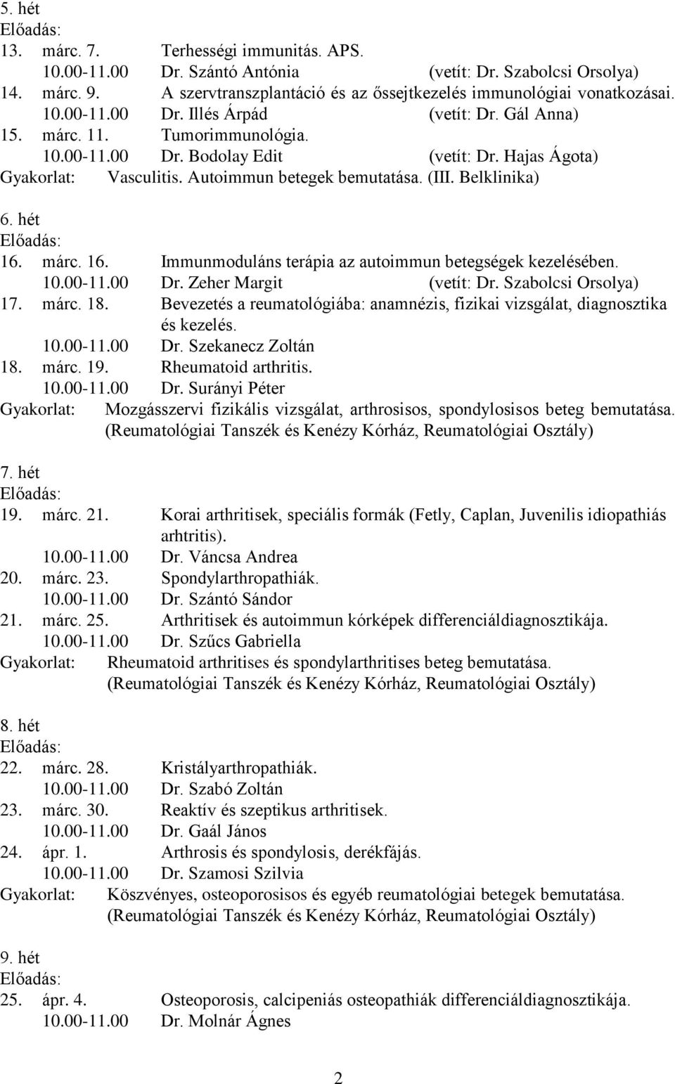 márc. 16. Immunmoduláns terápia az autoimmun betegségek kezelésében. 10.00-11.00 Dr. Zeher Margit (vetít: Dr. Szabolcsi Orsolya) 17. márc. 18.