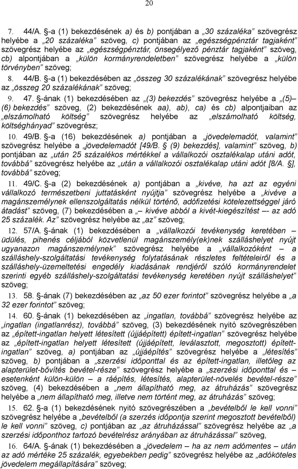 tagjaként szöveg, cb) alpontjában a külön kormányrendeletben szövegrész helyébe a külön törvényben szöveg; 8. 44/B.