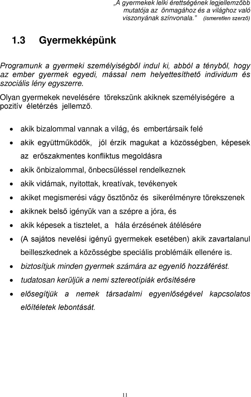 Olyan gyermekek nevelésére törekszünk akiknek személyiségére a pozitív életérzés jellemző.