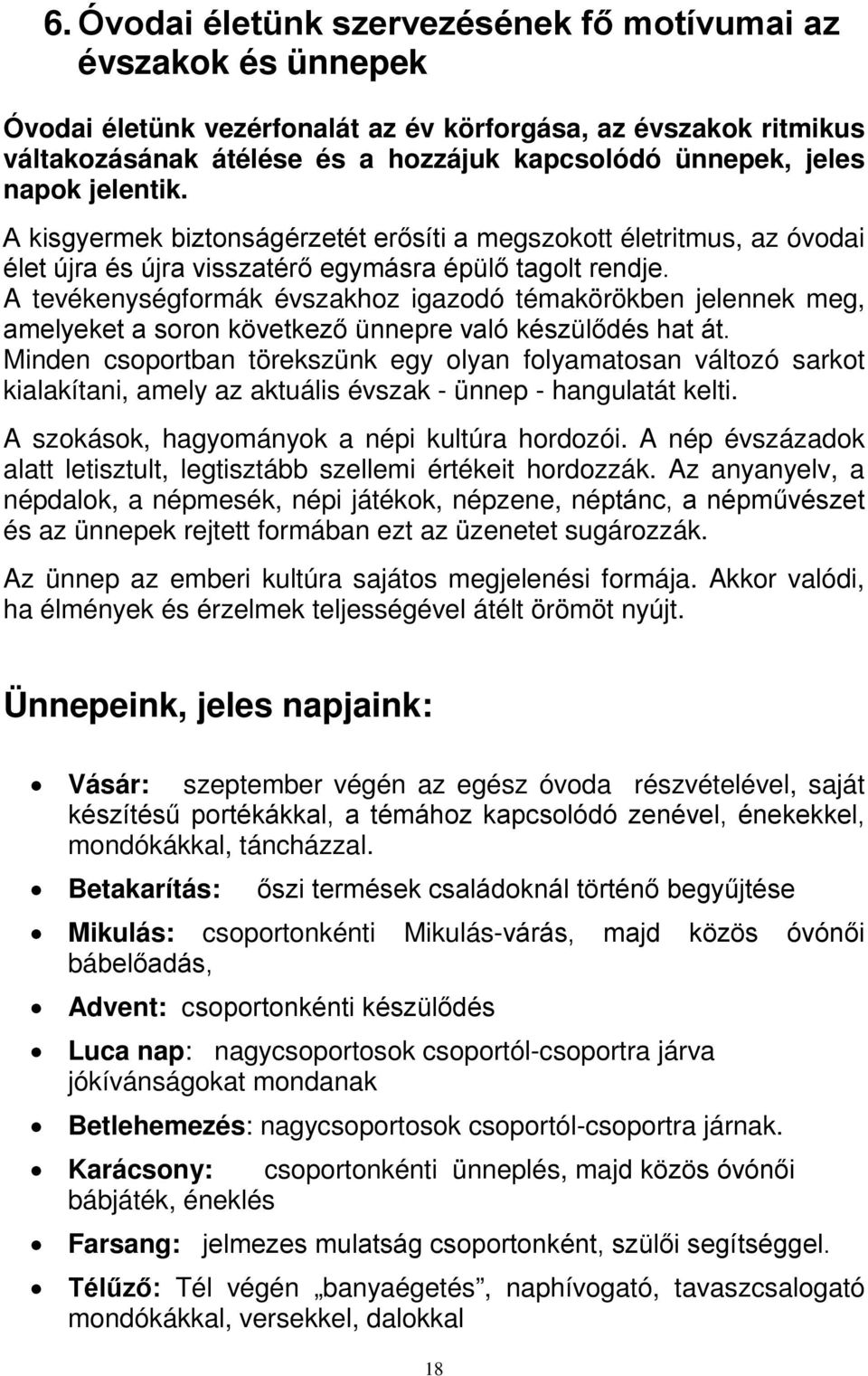 A tevékenységformák évszakhoz igazodó témakörökben jelennek meg, amelyeket a soron következő ünnepre való készülődés hat át.