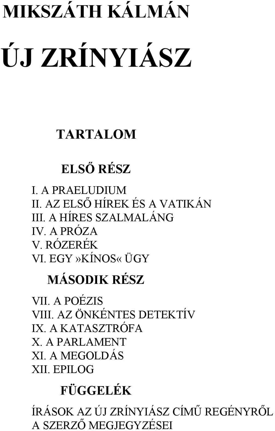 EGY»KÍNOS«ÜGY MÁSODIK RÉSZ VII. A POÉZIS VIII. AZ ÖNKÉNTES DETEKTÍV IX.