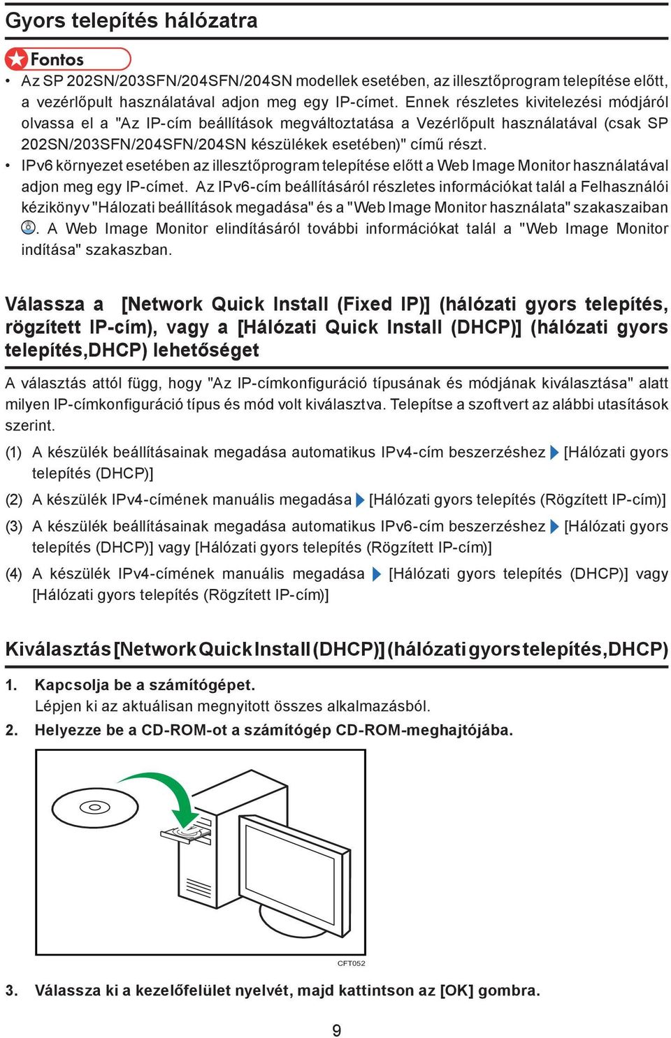IPv6 környezet esetében az illesztőprogram telepítése előtt a Web Image Monitor használatával adjon meg egy IP-címet.