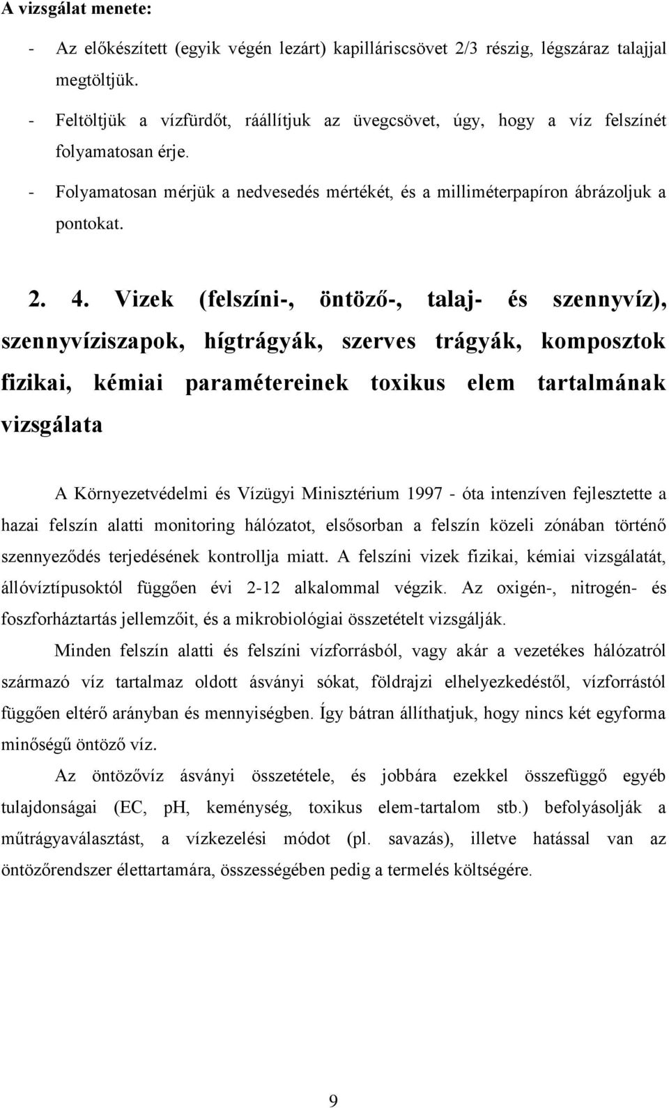Vizek (felszíni-, öntöző-, talaj- és szennyvíz), szennyvíziszapok, hígtrágyák, szerves trágyák, komposztok fizikai, kémiai paramétereinek toxikus elem tartalmának vizsgálata A Környezetvédelmi és
