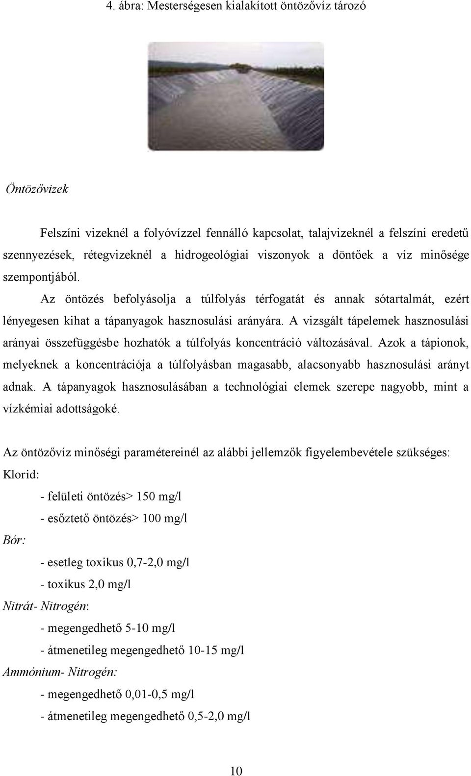 A vizsgált tápelemek hasznosulási arányai összefüggésbe hozhatók a túlfolyás koncentráció változásával.