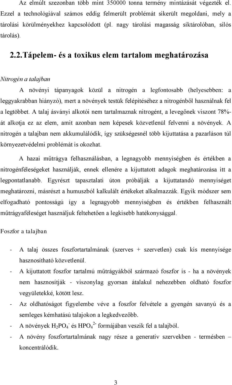 2.Tápelem- és a toxikus elem tartalom meghatározása Nitrogén a talajban A növényi tápanyagok közül a nitrogén a legfontosabb (helyesebben: a leggyakrabban hiányzó), mert a növények testük