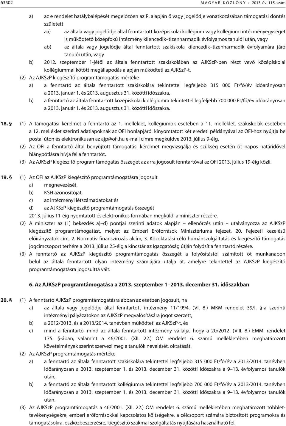 intézmény kilencedik tizenharmadik évfolyamos tanulói után, vagy ab) az általa vagy jogelődje által fenntartott szakiskola kilencedik tizenharmadik évfolyamára járó tanulói után, vagy b) 2012.