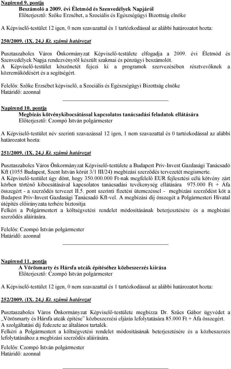 határozatot hozta: 250/2009. (IX. 24.) Kt. számú határozat Pusztaszabolcs Város Önkormányzat Képviselő-testülete elfogadja a 2009.