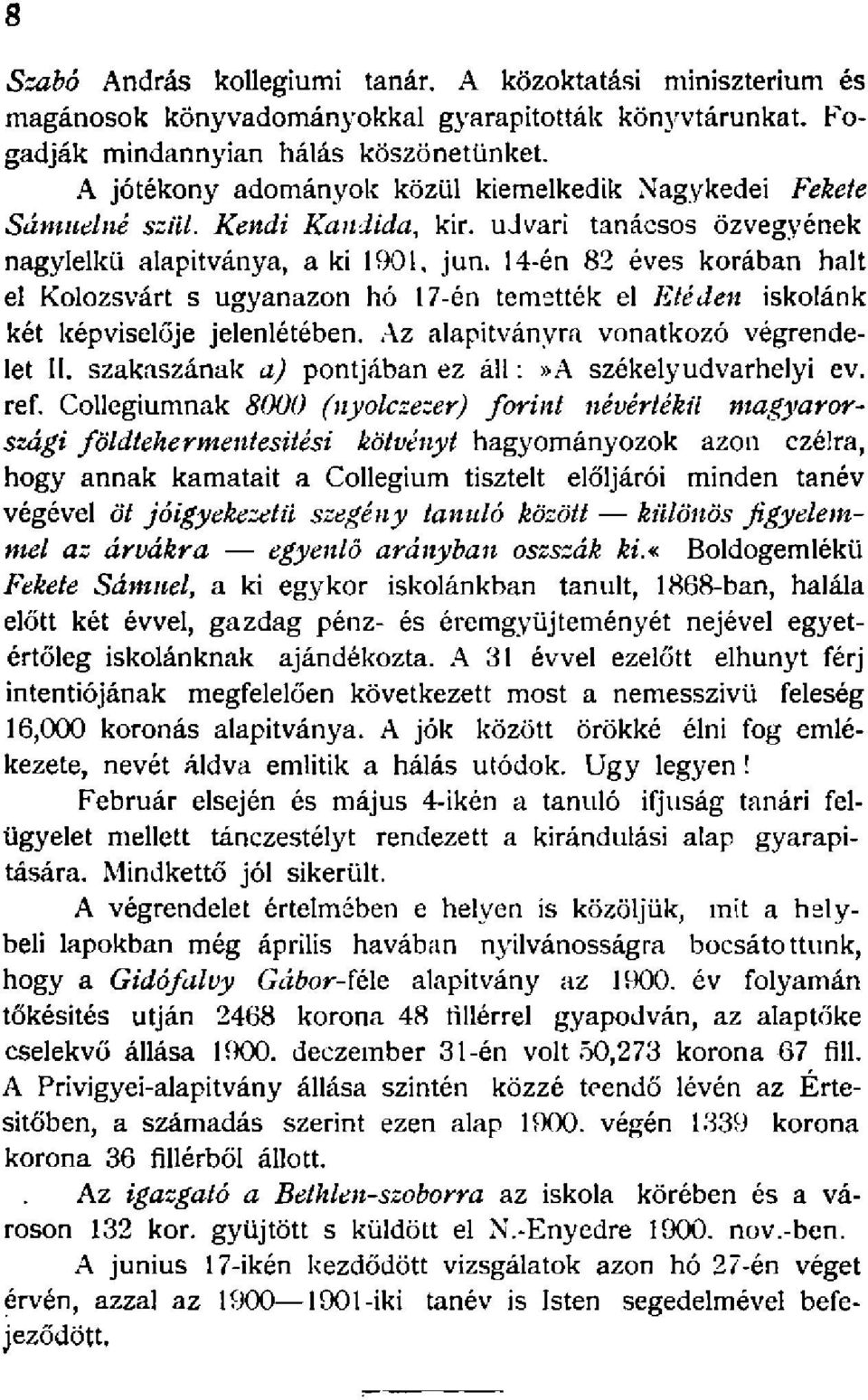 4-én 82 éves korában halt el Kolozsvárt s ugyanazon hó 7-én temették el Eteden iskolánk két képviselője jelenlétében. Az alapítványra vonatkozó végrendelet II.