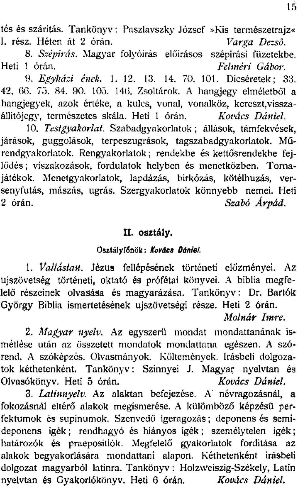 A hangjegy elméletből a hangjegyek, azok értéke, a kulcs, vonal, vonalköz, kereszt,visszaállitójegy, természetes skála. Heti órán. Kovács Dániel. 0. Test gyakorlat.