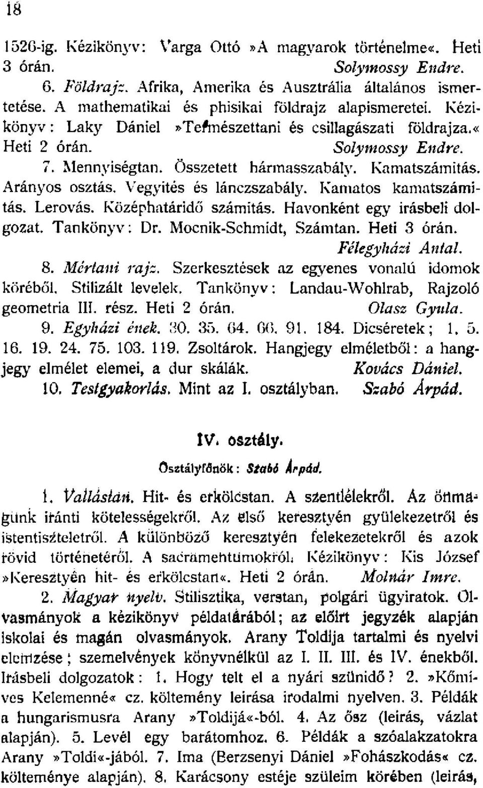 Kamatos kamatszámítás. Lerovás. Középhatáridő számítás. Havonként egy Írásbeli dolgozat. Tankönyv: Dr. Mocnik-Schmidt, Számtan. Heti 3 órán. Félegyházi Antal. 8. Mértani rajz.