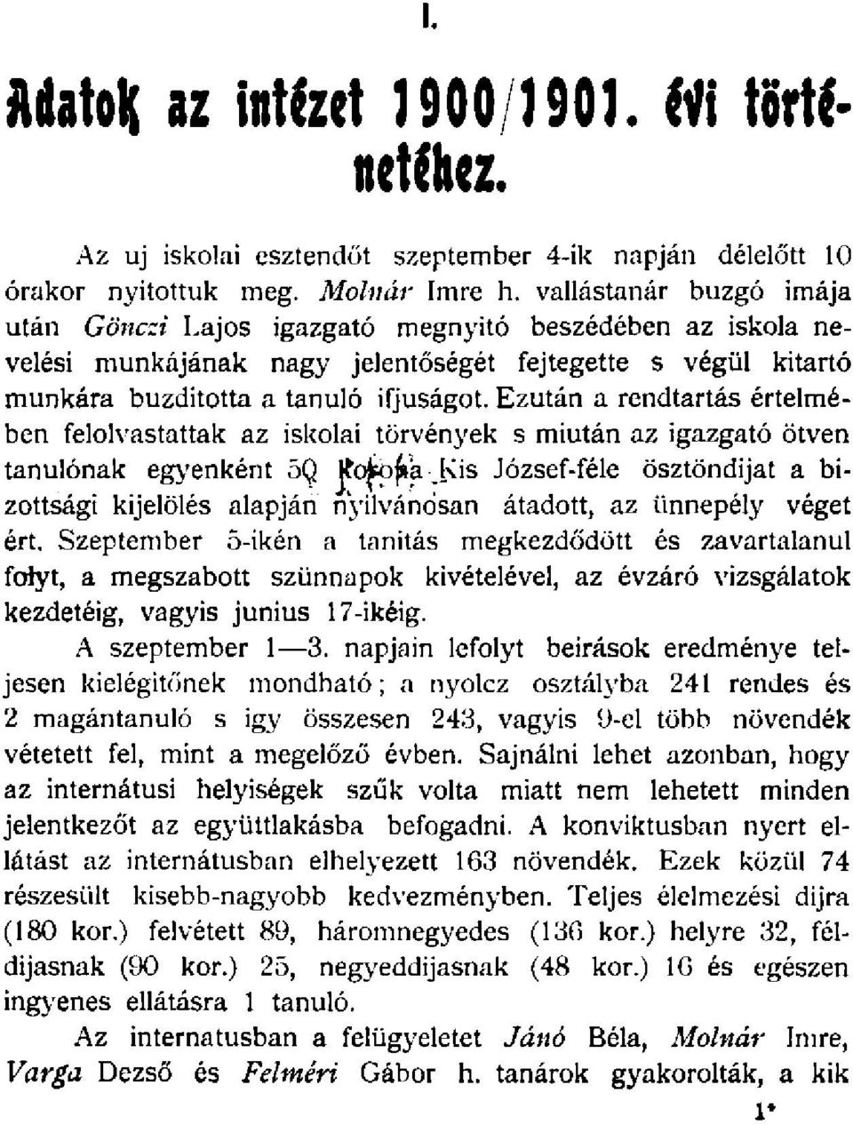 Ezután a rendtartás értelmében felolvastattak az iskolai törvények s miután az igazgató ötven tanulónak egyenként 5Q jto^jáa J\is József-féle ösztöndijat a bizottsági kijelölés alapján nyilvánosan