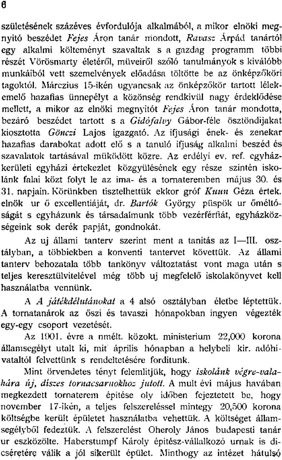 Márczius 5-ikén ugyancsak az önképzőkör tartott lélekemelő hazafias ünnepélyt a közönség rendkívül nagy érdeklődése mellett, a mikor az elnöki megnyitót Fejes Áron tanár mondotta, bezáró beszédet