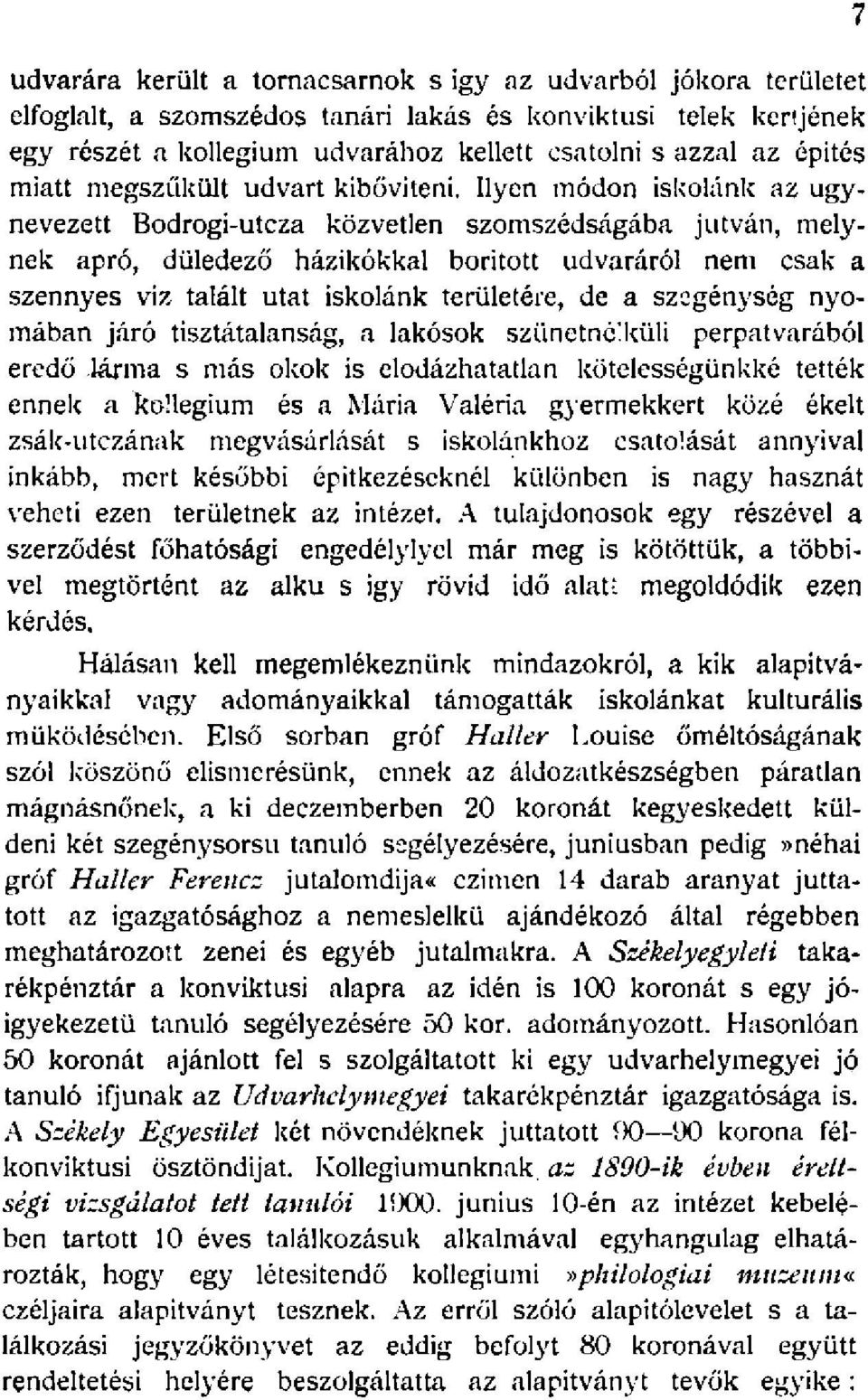 Ilyen módon iskolánk az úgynevezett Bodrogi-utcza közvetlen szomszédságába jutván, melynek apró, düledező házikókkal borított udvaráról nem csak a szennyes víz talált utat iskolánk területére, de a