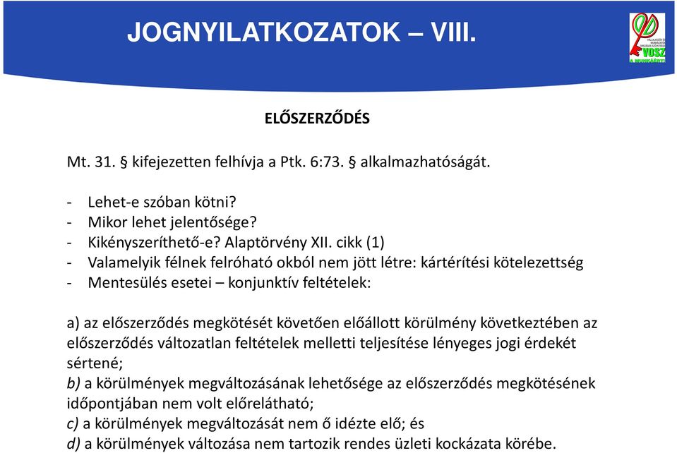 cikk (1) - Valamelyik félnek felróható okból nem jött létre: kártérítési kötelezettség - Mentesülés esetei konjunktív feltételek: a) az előszerződés megkötését követően előállott