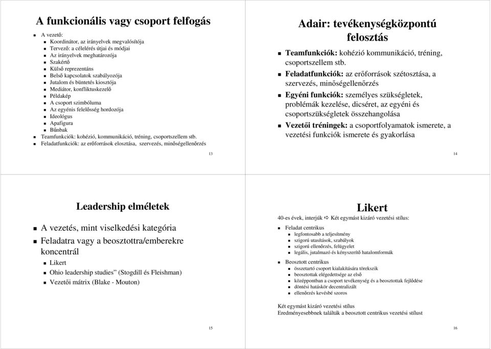 Teamfunkk: : kohézi zió,, kommunikáci,, tréning, csoportszellem stb.