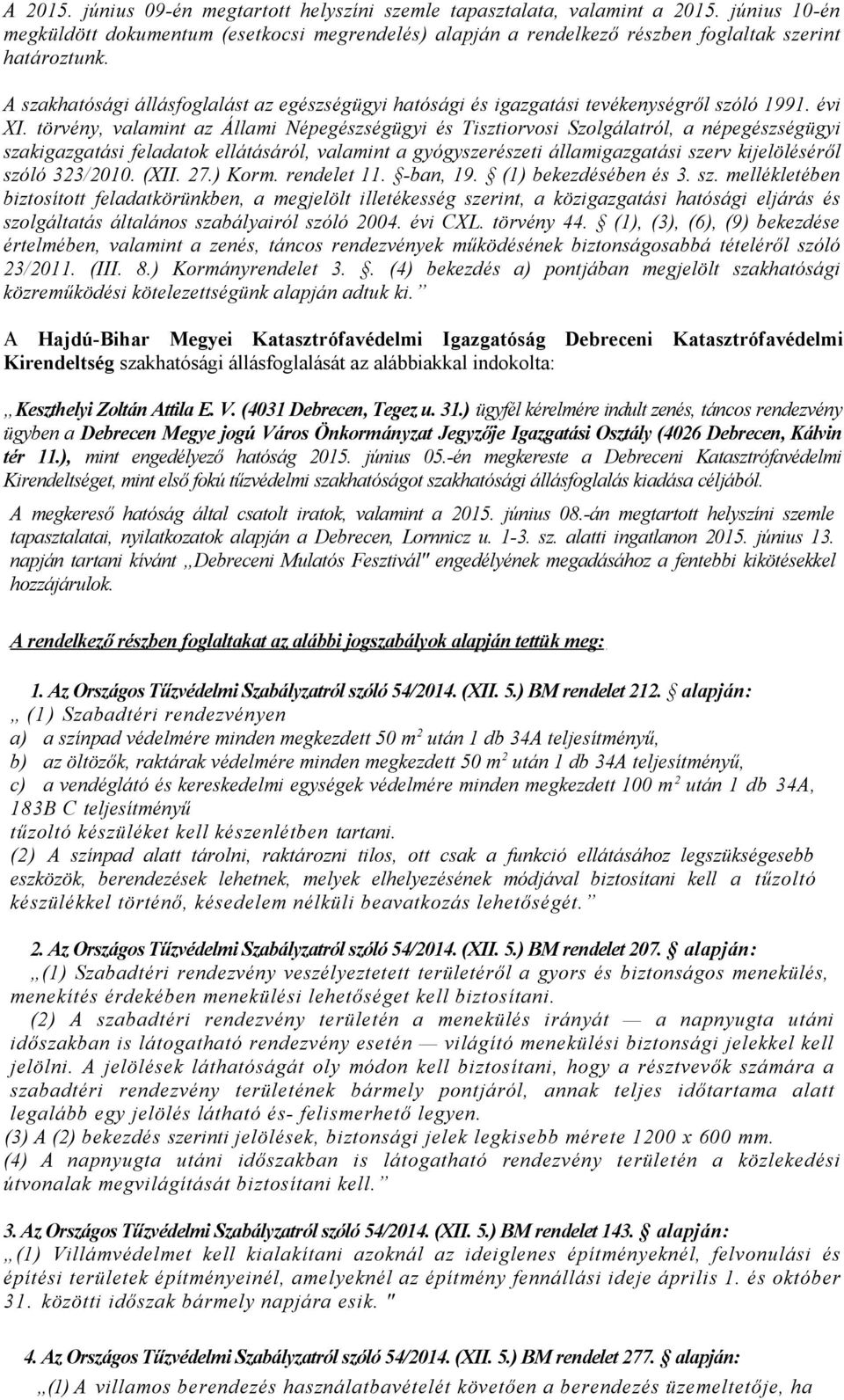 törvény, valamint az Állami Népegészségügyi és Tisztiorvosi Szolgálatról, a népegészségügyi szakigazgatási feladatok ellátásáról, valamint a gyógyszerészeti államigazgatási szerv kijelöléséről szóló