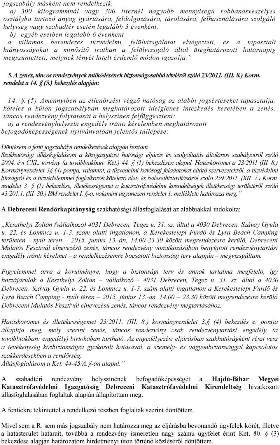 iratban a felülvizsgáló által üteghatározott határnapig megszüntetteti, melynek tényét hitelt érdemlő módon igazolja. 5.