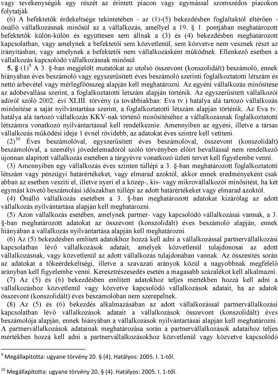 . 1. pontjában meghatározott befektetők külön-külön és együttesen sem állnak a (3) és (4) bekezdésben meghatározott kapcsolatban, vagy amelynek a befektetői sem közvetlenül, sem közvetve nem vesznek