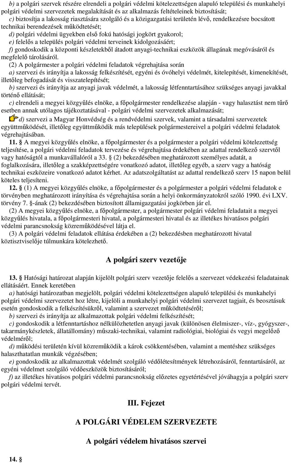 gyakorol; e) felelıs a település polgári védelmi terveinek kidolgozásáért; f) gondoskodik a központi készletekbıl átadott anyagi-technikai eszközök állagának megóvásáról és megfelelı tárolásáról.