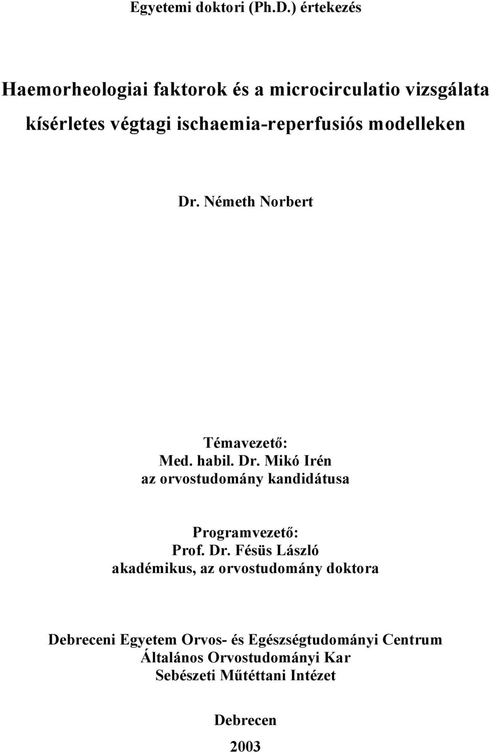 ischaemia-reperfusiós modelleken Dr. Németh Norbert Témavezet : Med. habil. Dr. Mikó Irén az orvostudomány kandidátusa Programvezet : Prof.