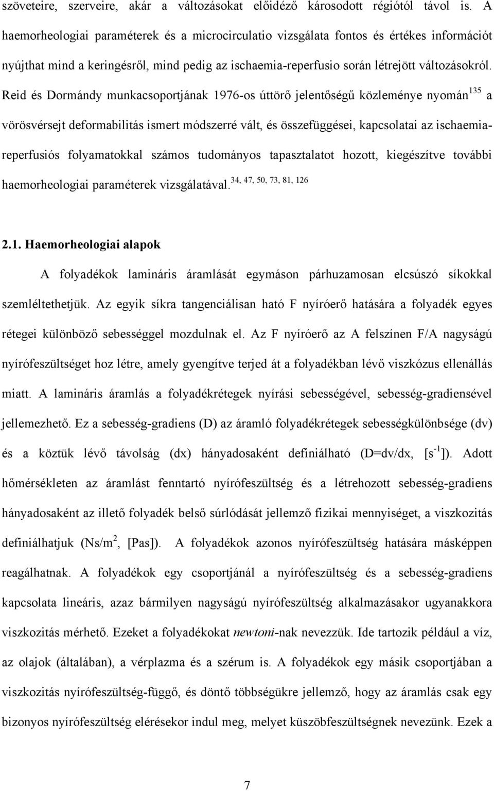 Reid és Dormándy munkacsoportjának 1976-os úttör jelent ség közleménye nyomán 135 a vörösvérsejt deformabilitás ismert módszerré vált, és összefüggései, kapcsolatai az ischaemiareperfusiós