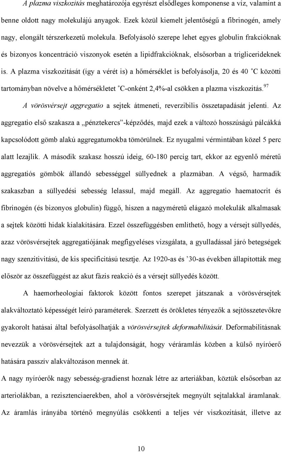 Befolyásoló szerepe lehet egyes globulin frakcióknak és bizonyos koncentráció viszonyok esetén a lipidfrakcióknak, els sorban a triglicerideknek is.