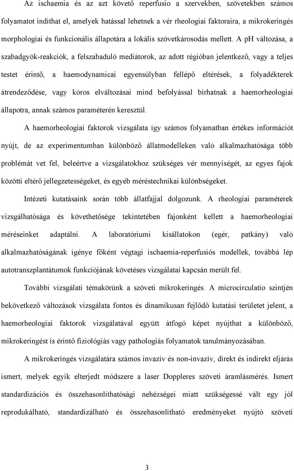 A ph változása, a szabadgyök-reakciók, a felszabaduló mediátorok, az adott régióban jelentkez, vagy a teljes testet érint, a haemodynamicai egyensúlyban fellép eltérések, a folyadékterek átrendez