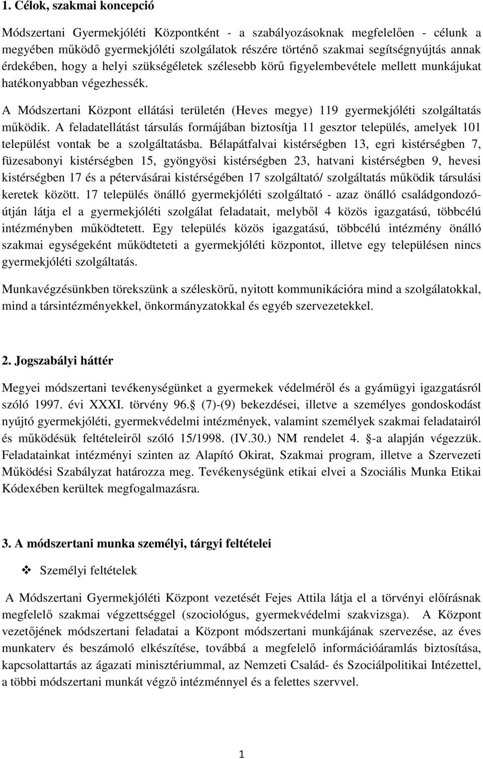 A Módszertani Központ ellátási területén (Heves megye) 119 gyermekjóléti szolgáltatás működik.