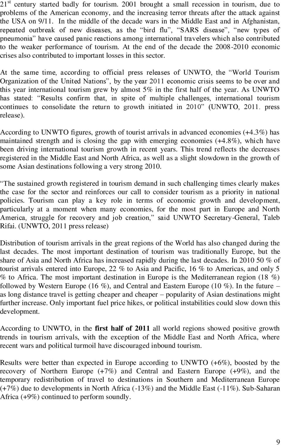 international travelers which also contributed to the weaker performance of tourism. At the end of the decade the 2008-2010 economic crises also contributed to important losses in this sector.