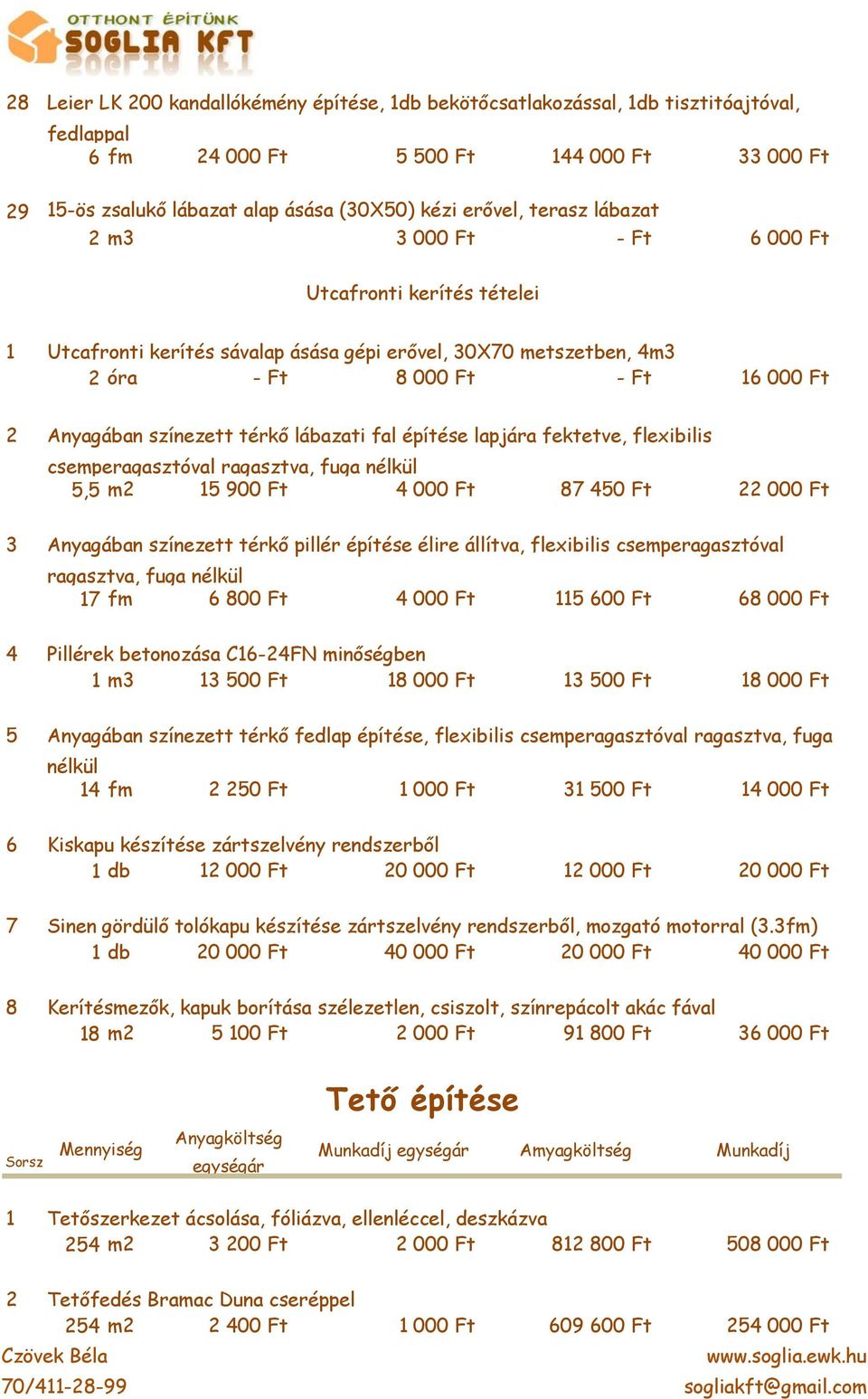 építése lapjára fektetve, flexibilis csemperagasztóval ragasztva, fuga nélkül 5,5 m 5 900 Ft 000 Ft 87 50 Ft 000 Ft Anyagában színezett térkő pillér építése élire állítva, flexibilis