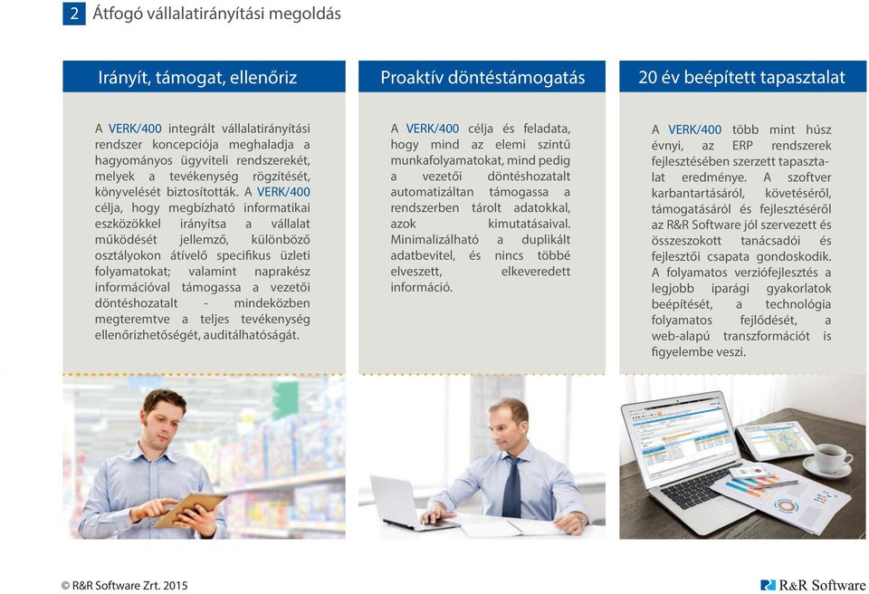 A VERK/400 célja, hogy megbízható informatikai eszközökkel irányítsa a vállalat működését jellemző, különböző osztályokon átívelő specifikus üzleti folyamatokat; valamint naprakész információval