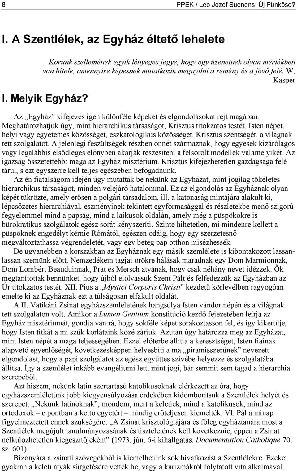 Kasper I. Melyik Egyház? Az Egyház kifejezés igen különféle képeket és elgondolásokat rejt magában.