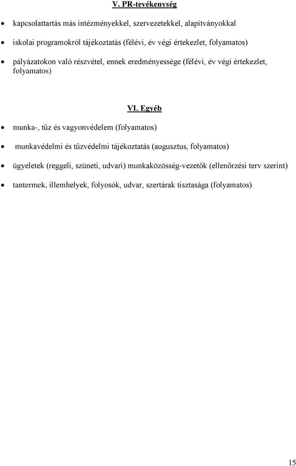 Egyéb munka-, tűz és vagyonvédelem (folyamatos) munkavédelmi és tűzvédelmi tájékoztatás (augusztus, folyamatos) ügyeletek (reggeli,