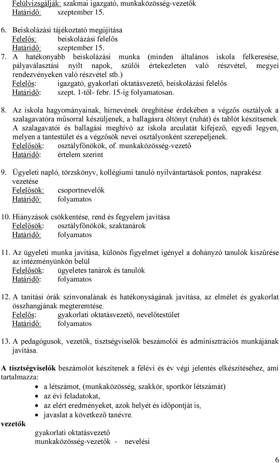 ) Felelős: igazgató, gyakorlati oktatásvezető, beiskolázási felelős Határidő: szept. 1-től- febr. 15-ig folyamatosan. 8.