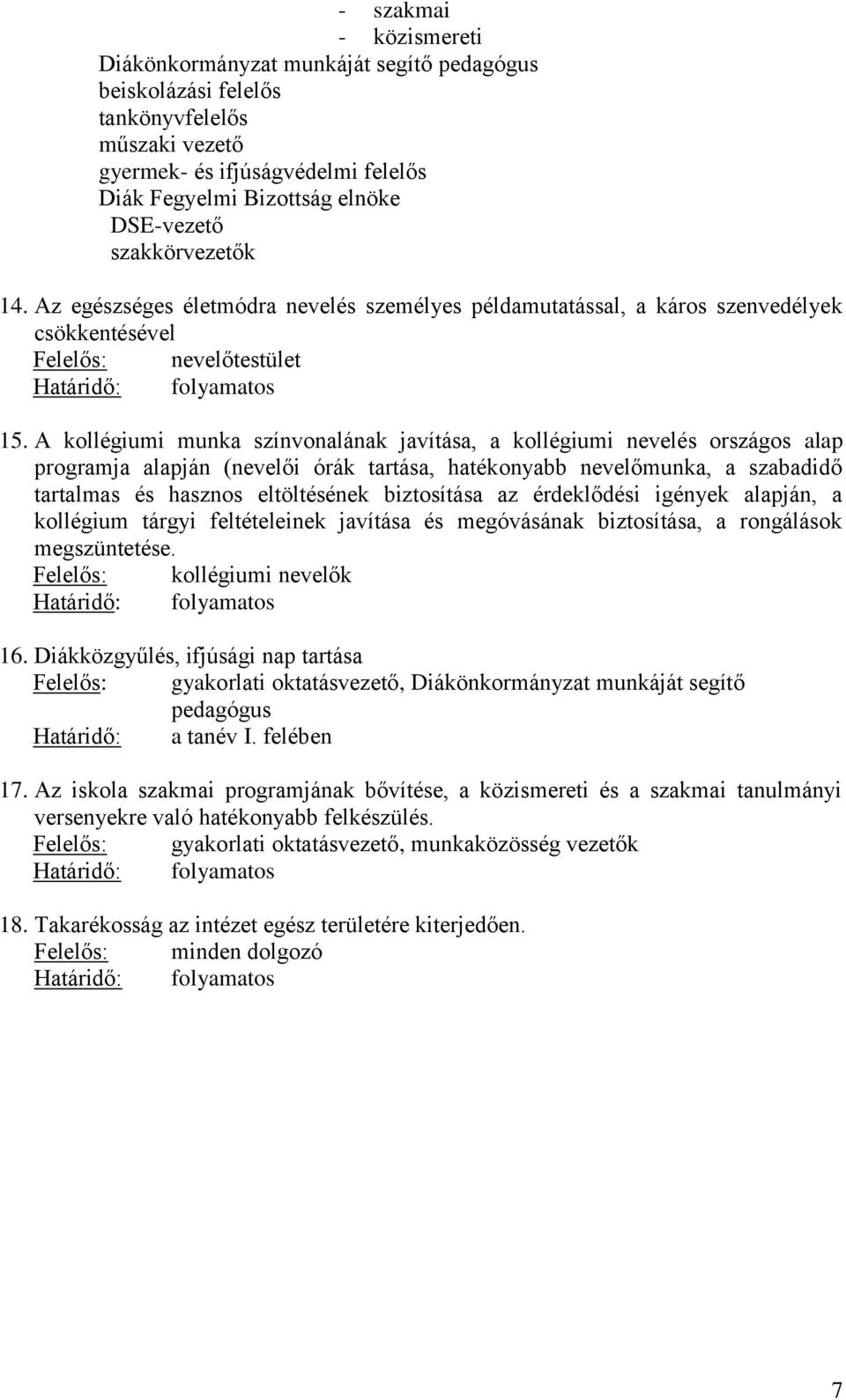 A kollégiumi munka színvonalának javítása, a kollégiumi nevelés országos alap programja alapján (nevelői órák tartása, hatékonyabb nevelőmunka, a szabadidő tartalmas és hasznos eltöltésének