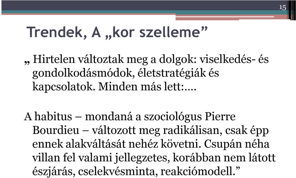A habitus mondaná a szociológus Pierre Bourdieu változott meg radikálisan, csak épp ennek