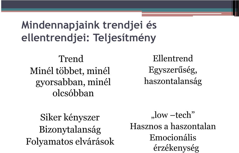 Bizonytalanság Folyamatos elvárások Ellentrend Egyszerűség,