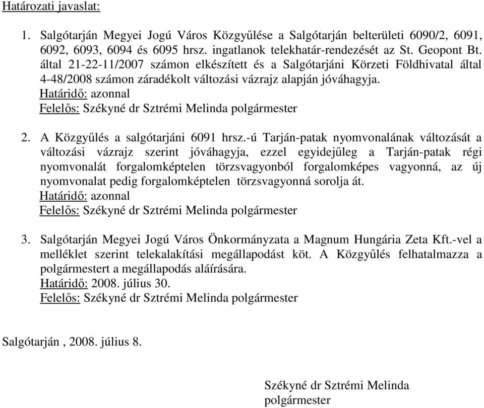 Határidı: azonnal Felelıs: Székyné dr Sztrémi Melinda polgármester 2. A Közgyőlés a salgótarjáni 6091 hrsz.