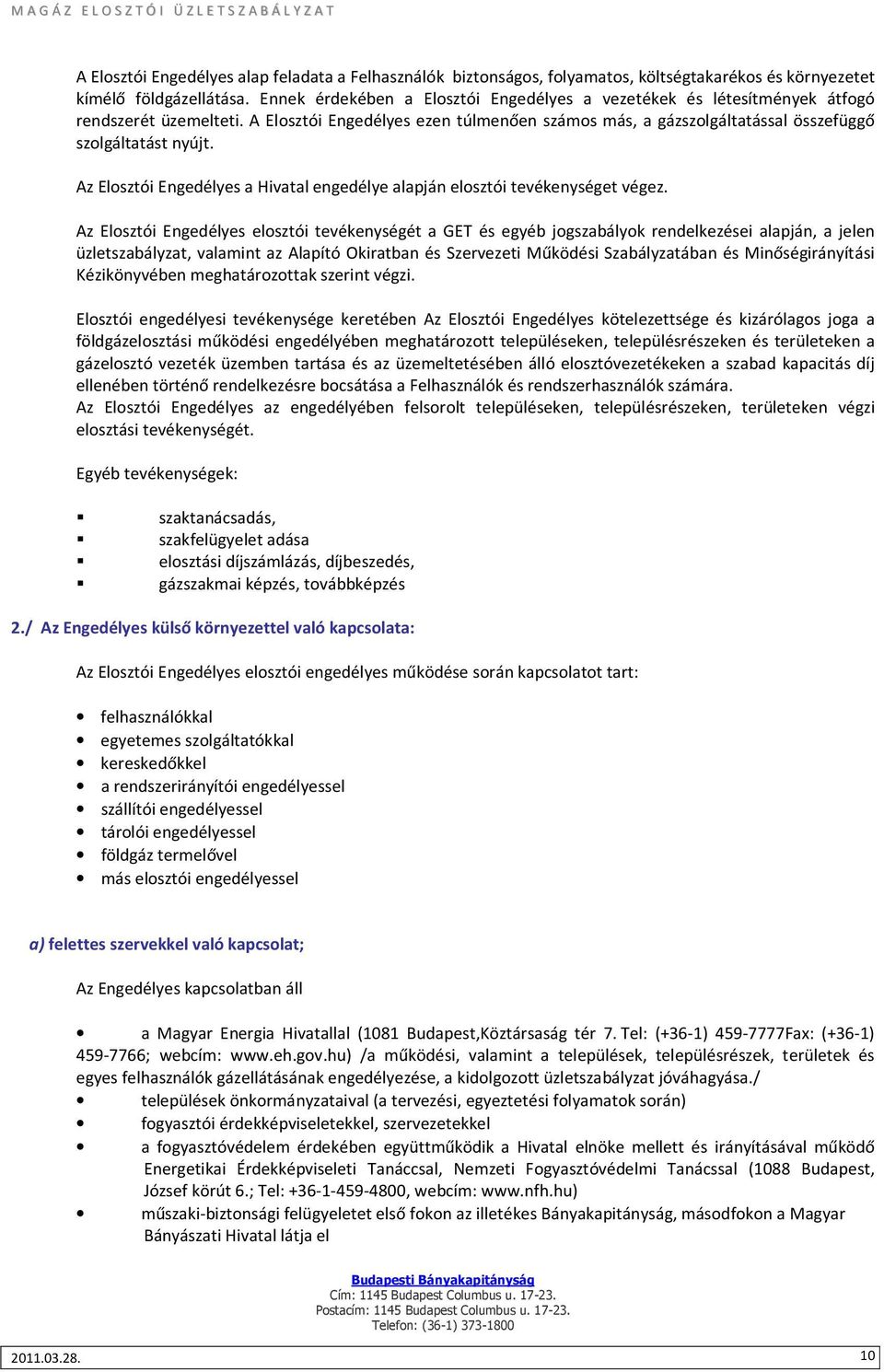 Az Elosztói Engedélyes a Hivatal engedélye alapján elosztói tevékenységet végez.