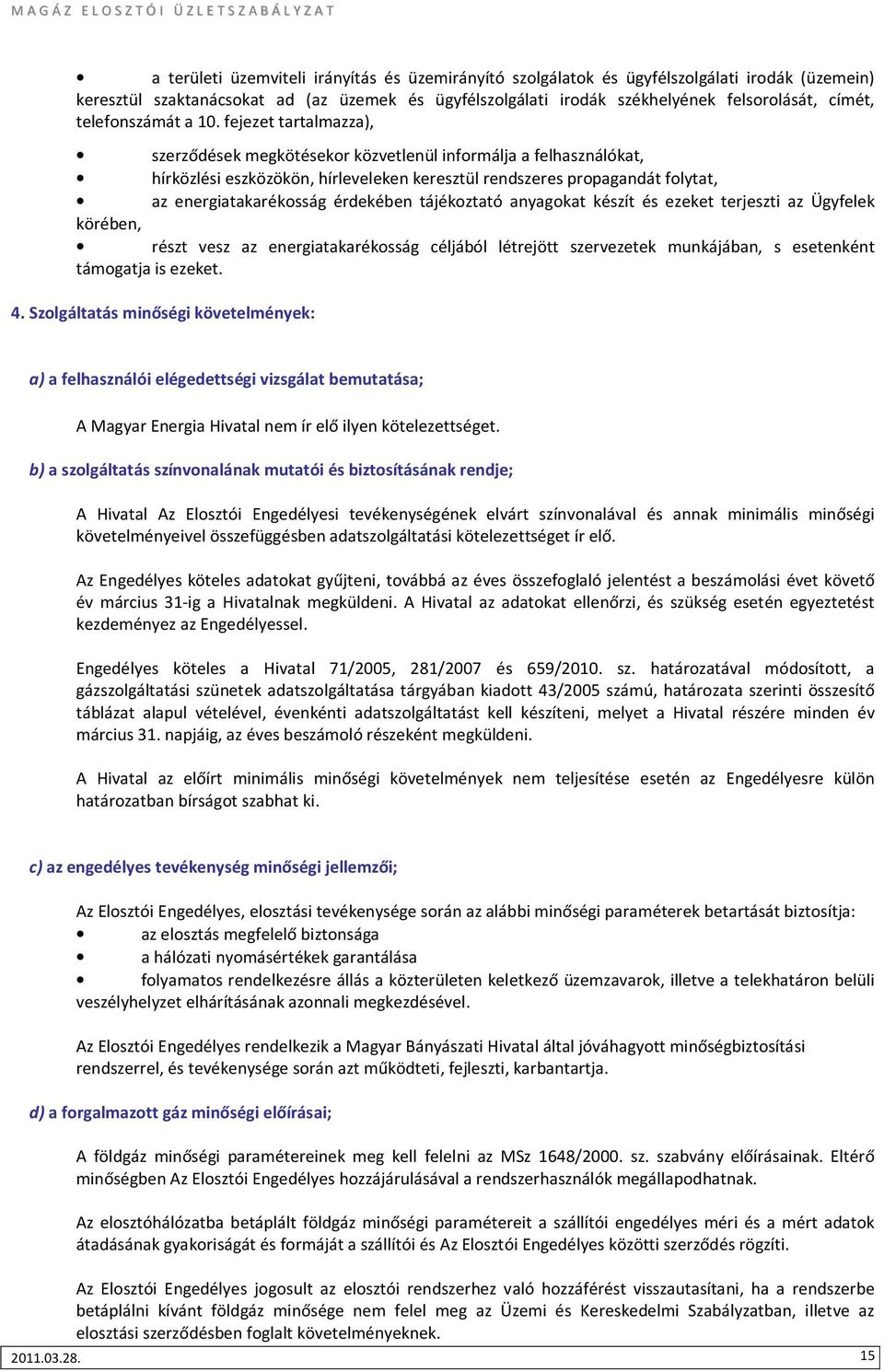 fejezet tartalmazza), szerződések megkötésekor közvetlenül informálja a felhasználókat, hírközlési eszközökön, hírleveleken keresztül rendszeres propagandát folytat, az energiatakarékosság érdekében