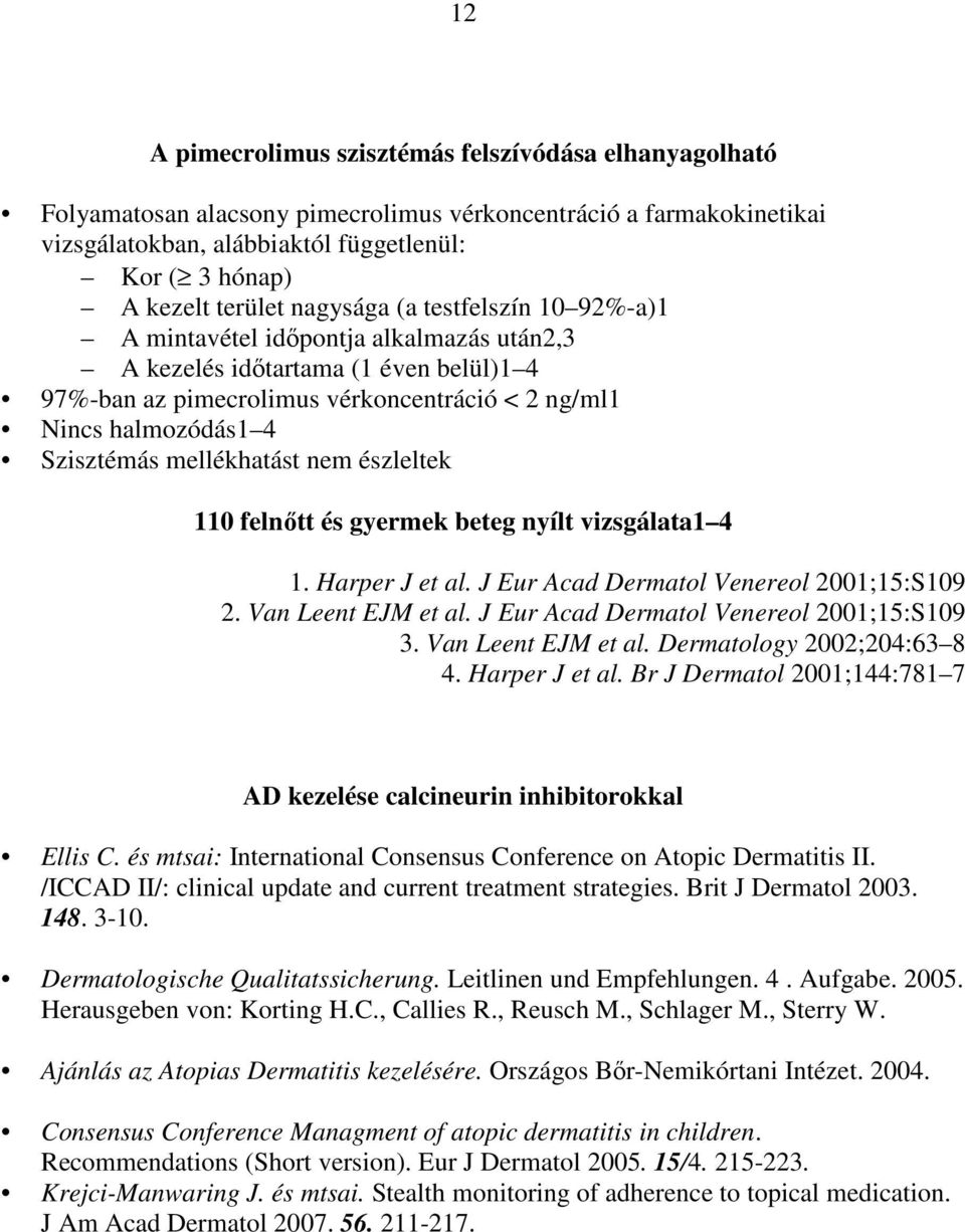 mellékhatást nem észleltek 110 felnıtt és gyermek beteg nyílt vizsgálata1 4 1. Harper J et al. J Eur Acad Dermatol Venereol 2001;15:S109 2. Van Leent EJM et al.