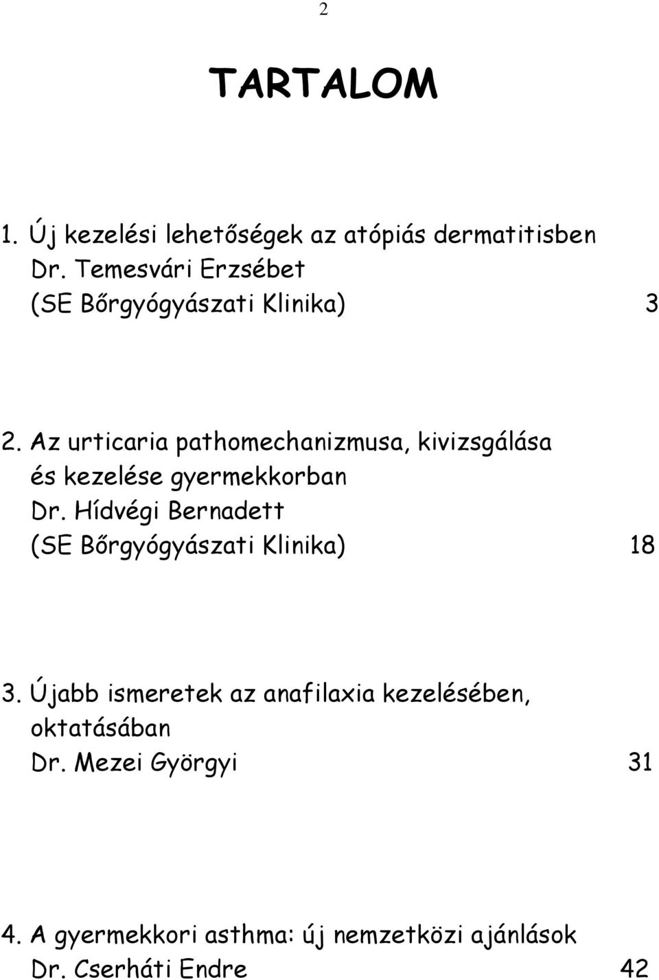 Az urticaria pathomechanizmusa, kivizsgálása és kezelése gyermekkorban Dr.