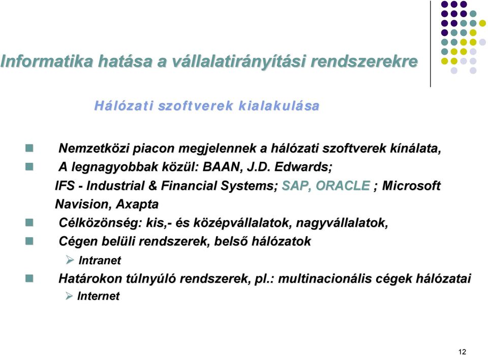 Edwards; IFS - Industrial & Financial Systems; SAP, ORACLE ; Microsoft Navision, Axapta Célközönség: kis,- és s középvk