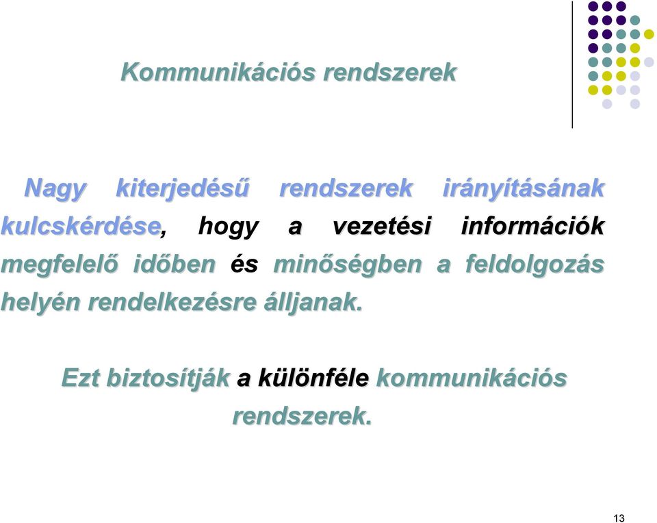 megfelelő időben és minőségben a feldolgozás helyén n rendelkezésre
