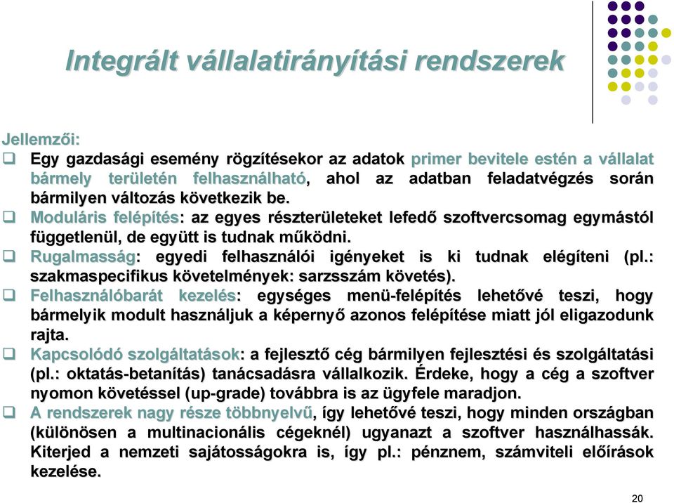 Moduláris felépítés: : az egyes részterr szterületeket lefedő szoftvercsomag egymást stól függetlenül, l, de együtt is tudnak működni.