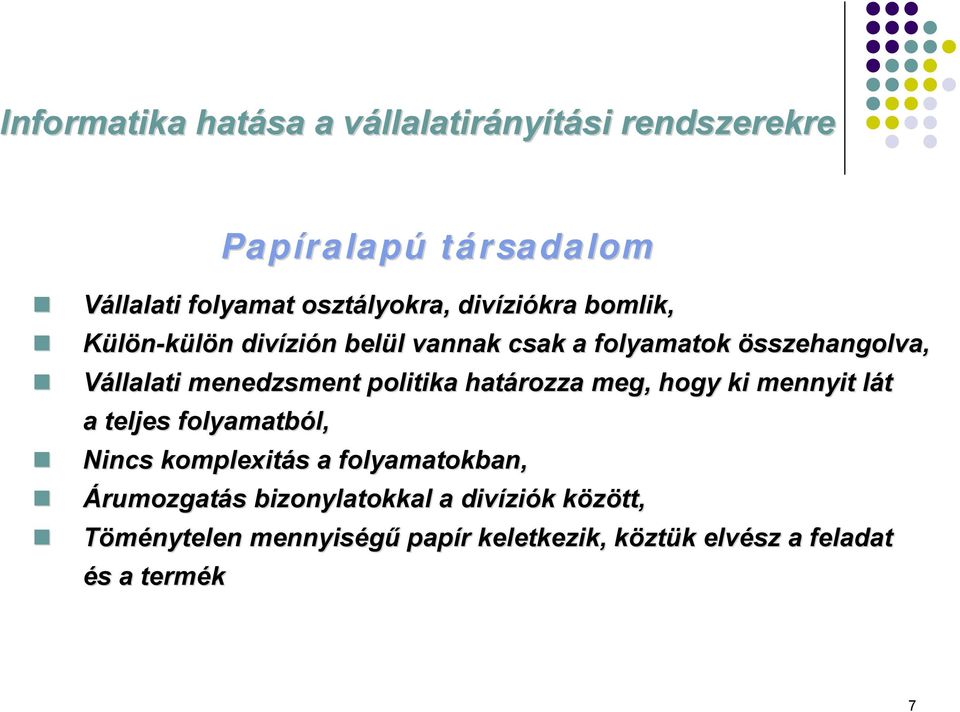 politika határozza meg, hogy ki mennyit lát l a teljes folyamatból, l, Nincs komplexitás s a folyamatokban, Árumozgatás s