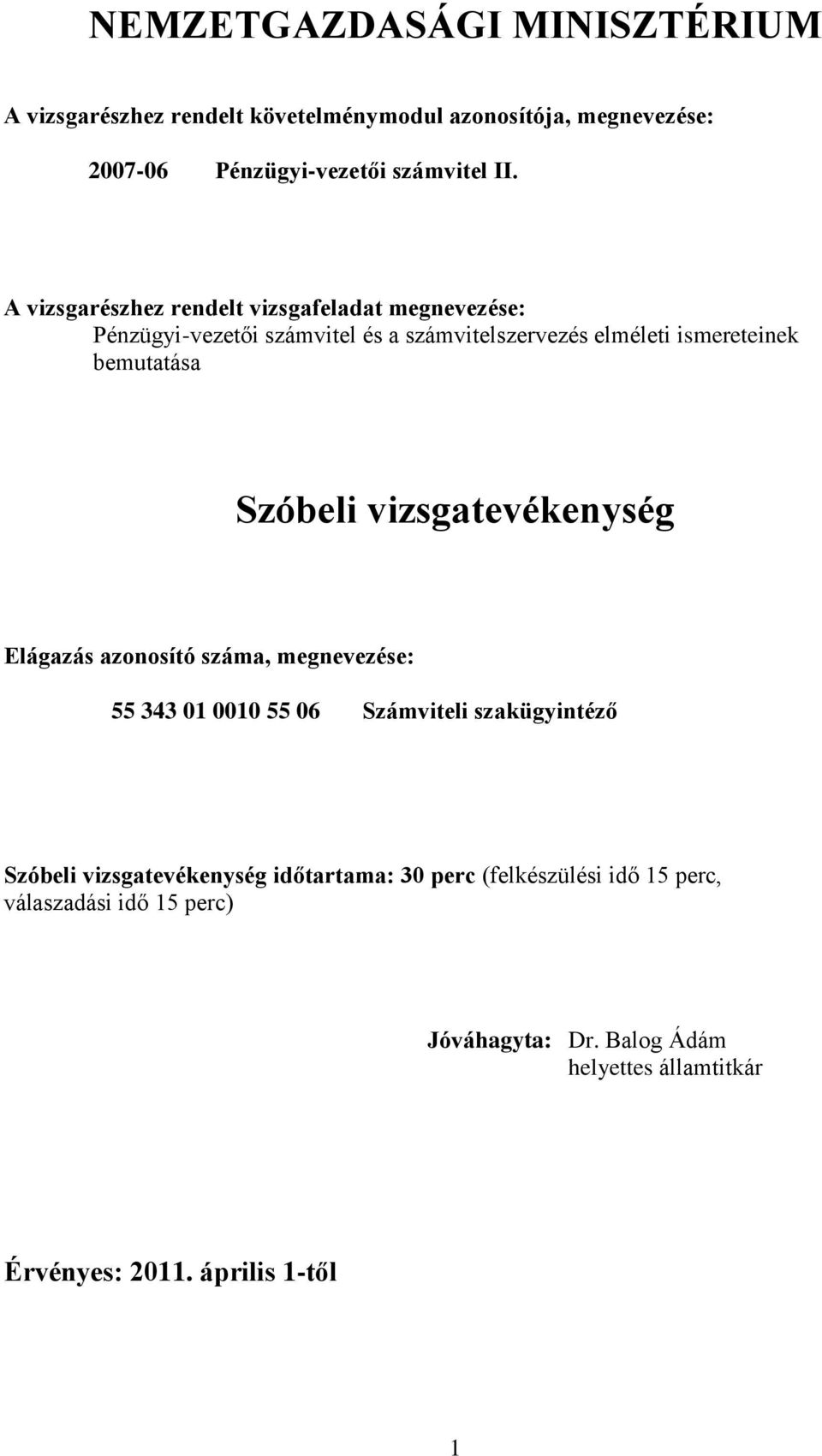 Szóbeli vizsgatevékenység Elágazás azonosító száma, megnevezése: 55 343 01 0010 55 06 Számviteli szakügyintéző Szóbeli vizsgatevékenység