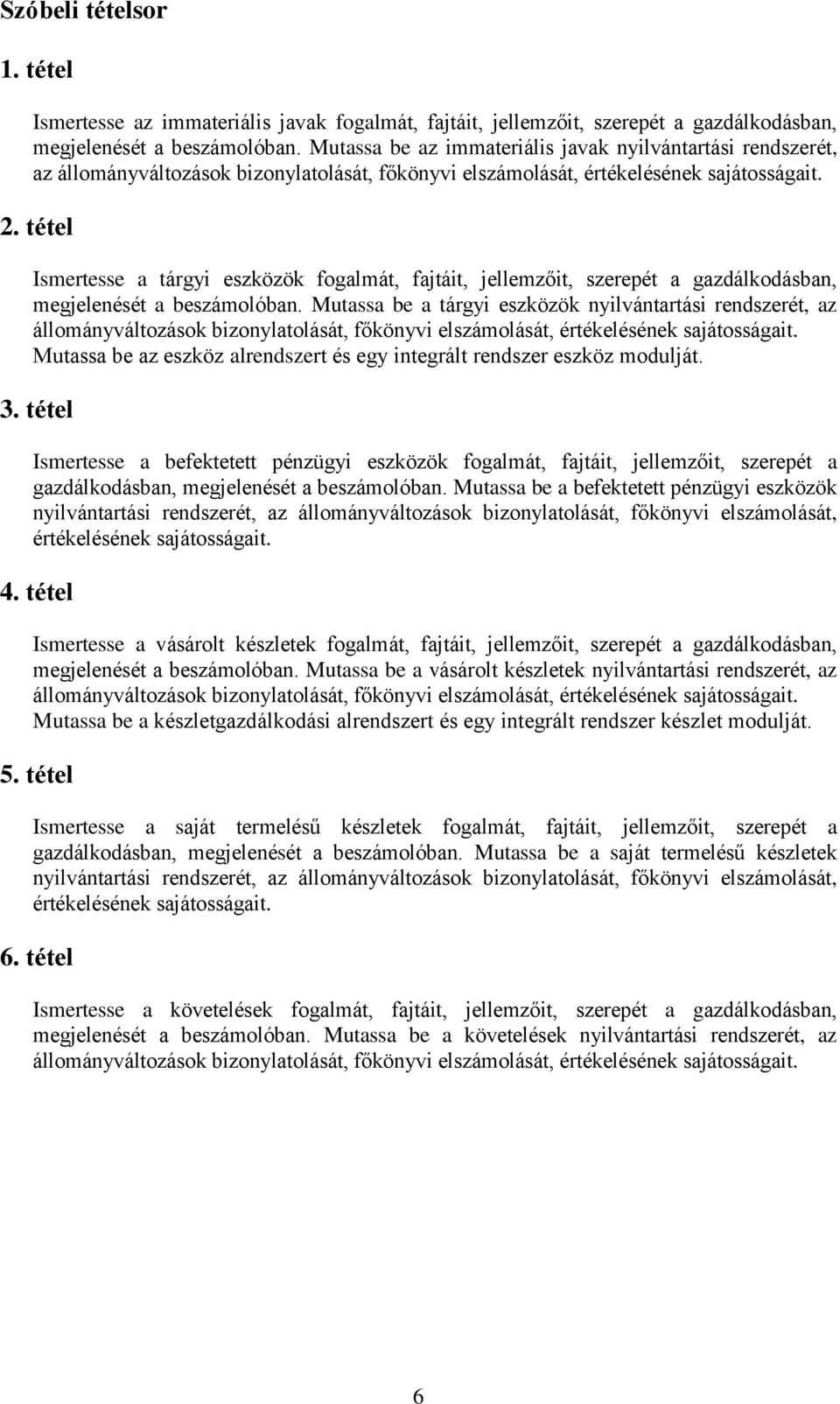 Mutassa be a tárgyi eszközök nyilvántartási rendszerét, az Mutassa be az eszköz alrendszert és egy integrált rendszer eszköz modulját. 3.